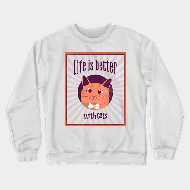 Life is Better with Cats Crewneck Sweatshirt by Sam's Shirt Barn